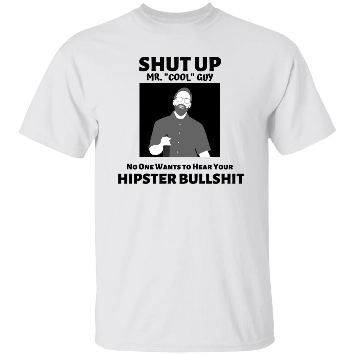 Funny Anti-Hipster T-Shirt, Sarcastic Mr. Cool Guy shirt, Funny Hipster shirt, Funny Offensive shirt
