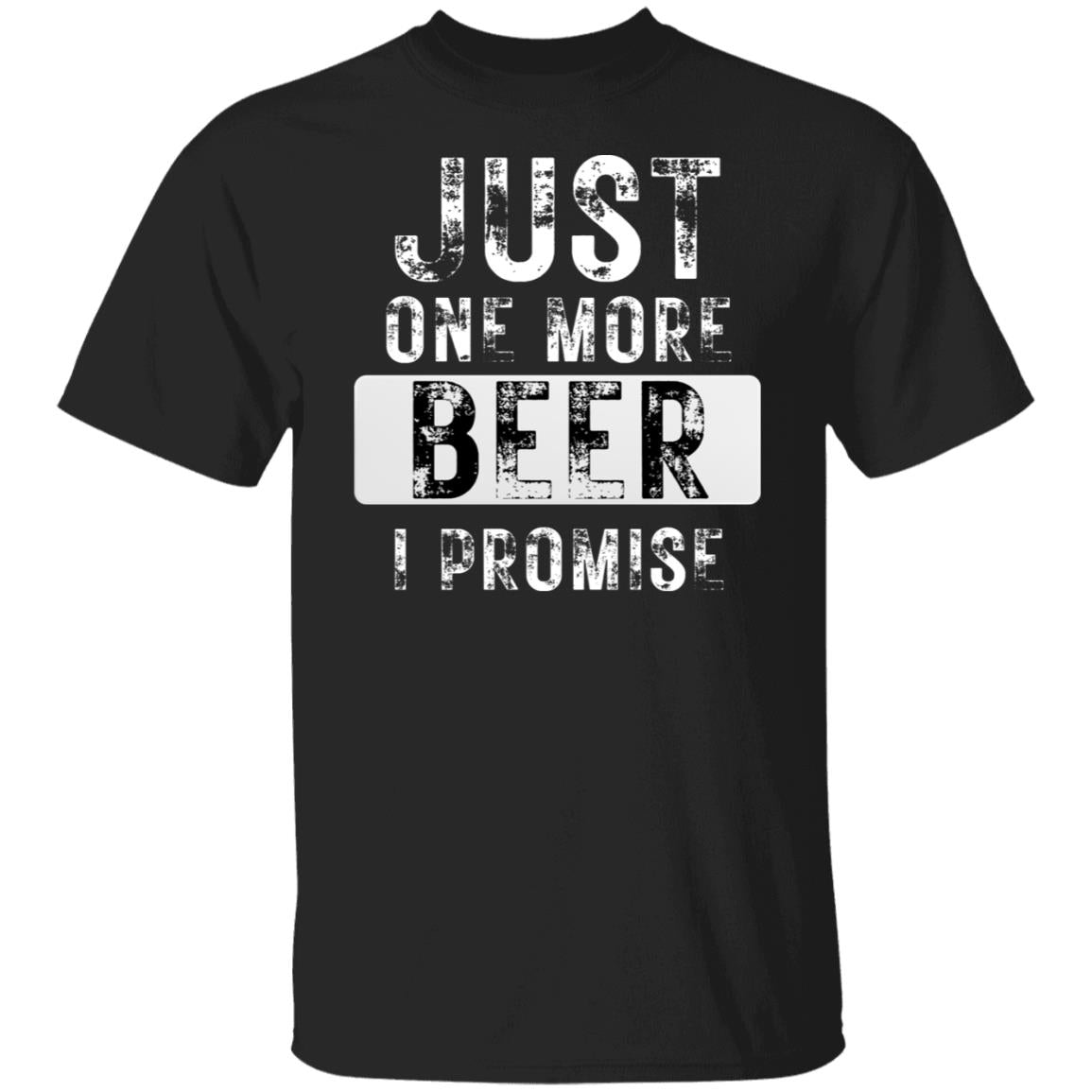 Just One More BEER Funny Alcohol Drinking Drinker Drunk T-Shirt
